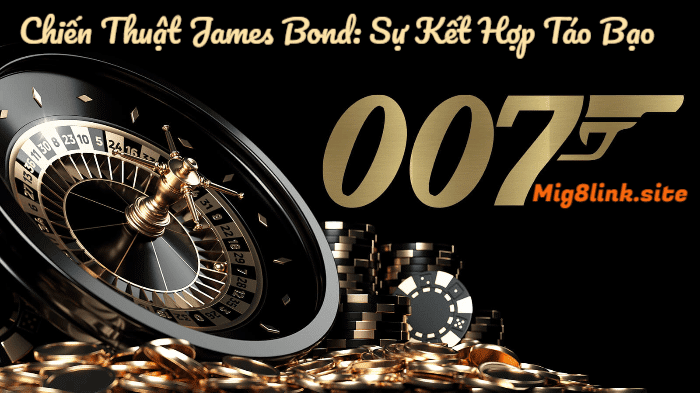Chiến Thuật James Bond: Sự Kết Hợp Táo Bạo 
